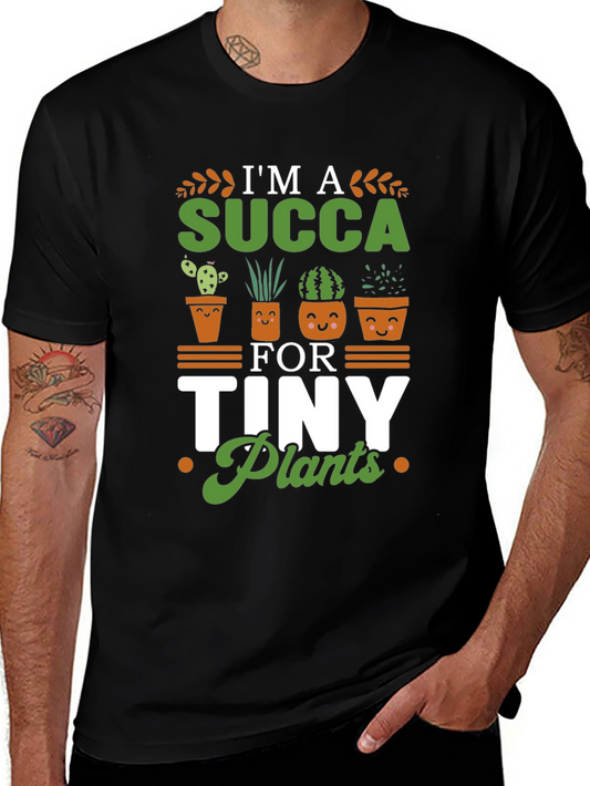 Im A Succa For Tiny Plants Graphic T-Shirt