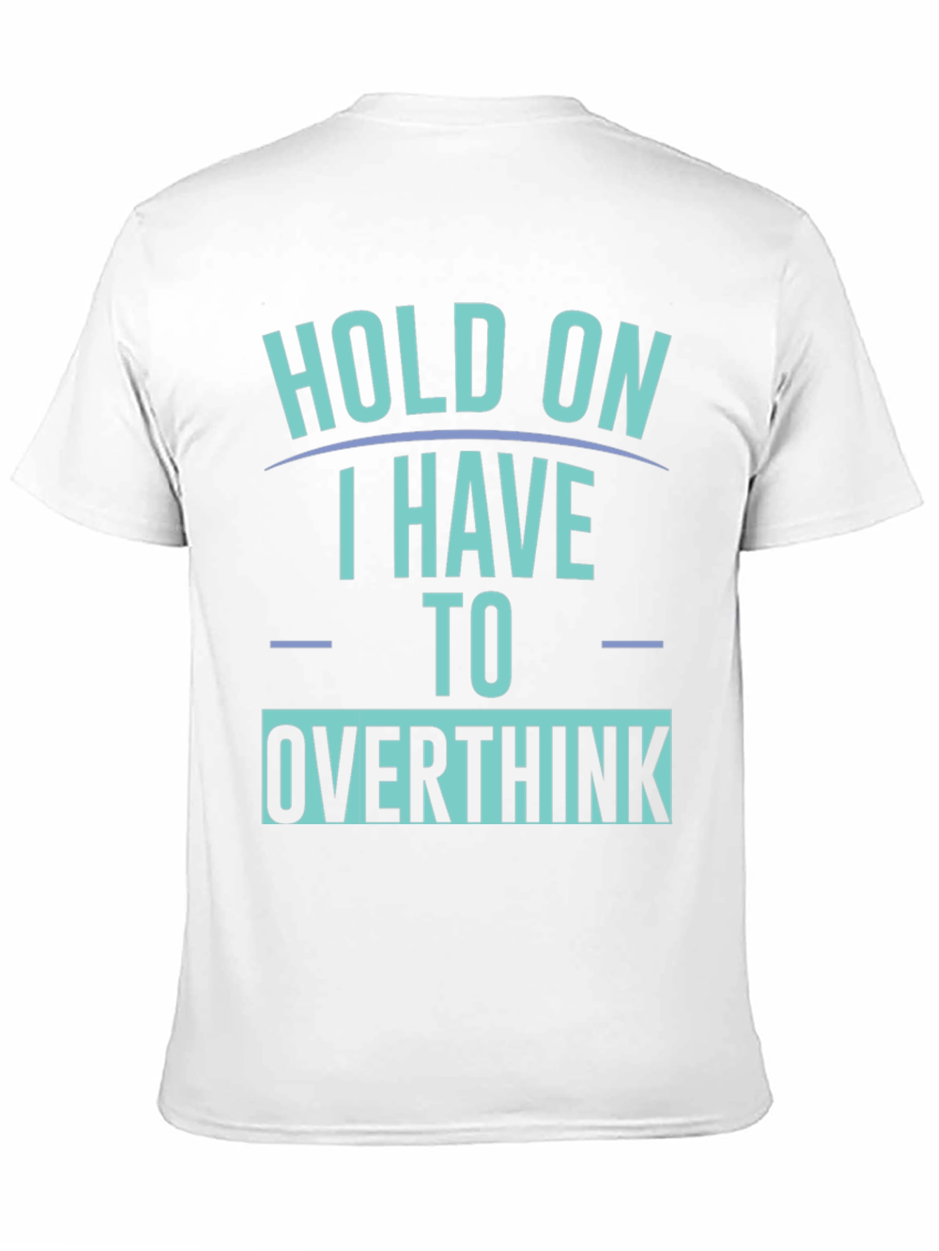 Hold On I Have To Overthink T-Shirt