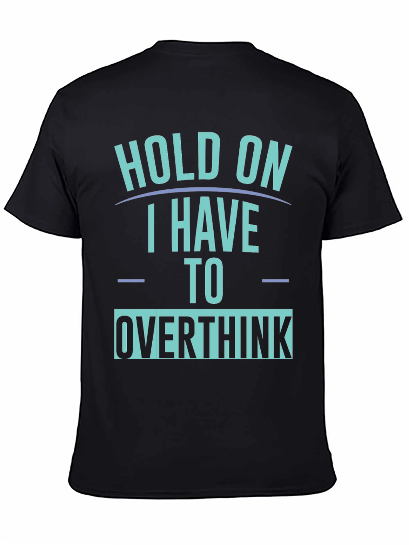 Hold On I Have To Overthink T-Shirt