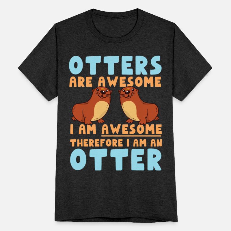 Otter Otters Are Awesome I Am