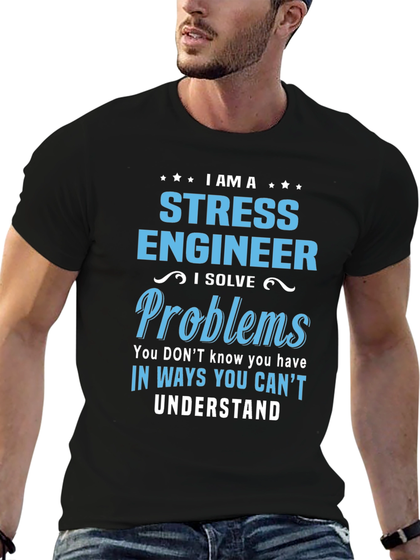 Stress Engineer T-Shirt: I Solve Problems You Cant Understand