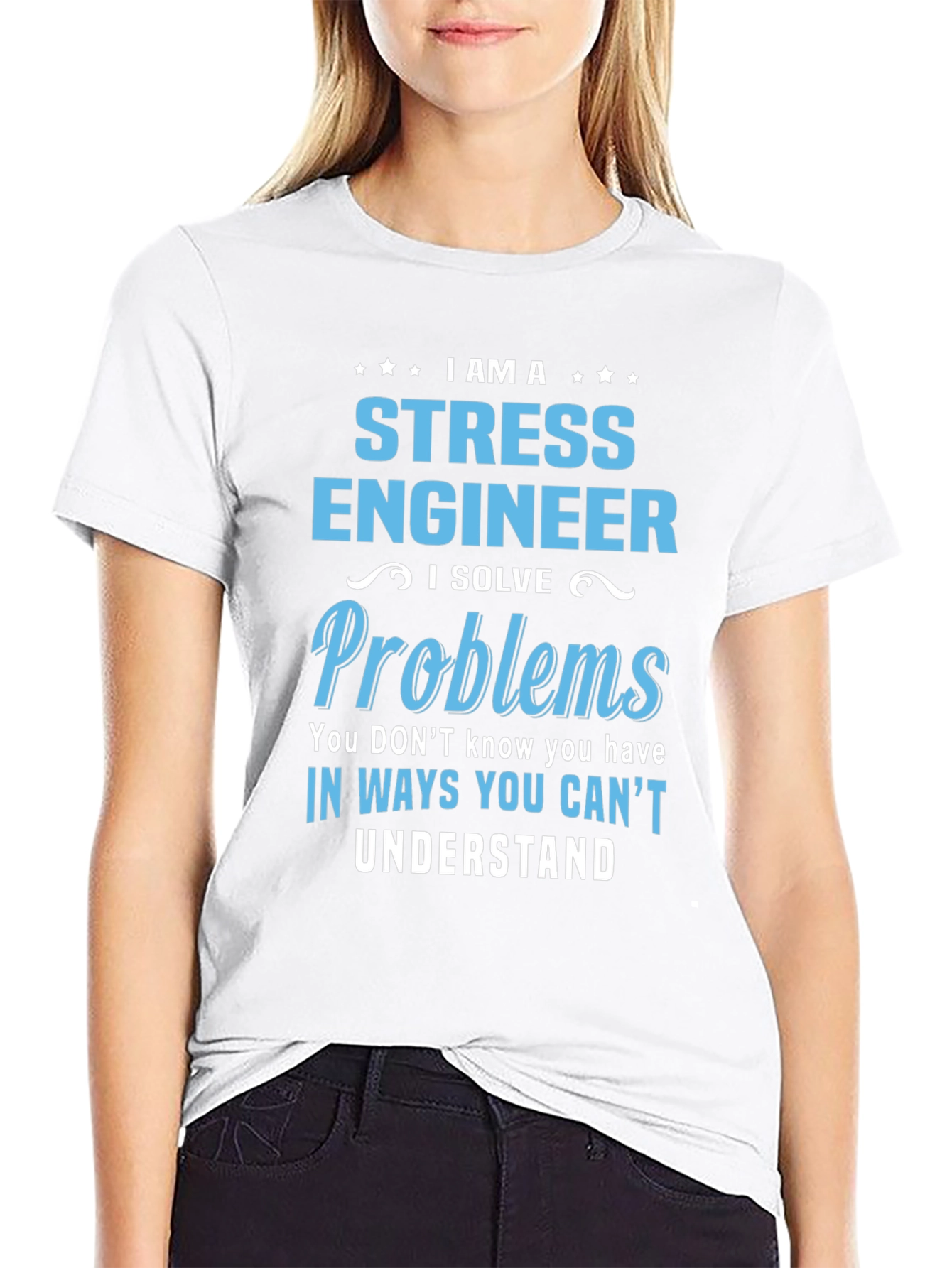 Stress Engineer T-Shirt: I Solve Problems You Cant Understand