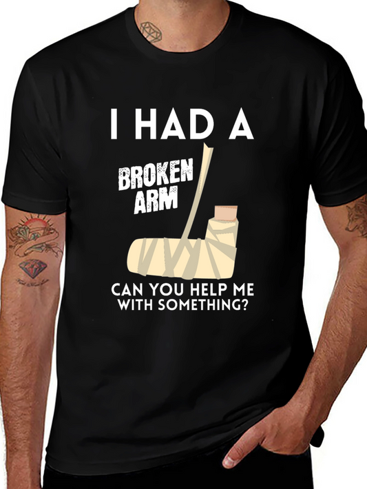 I Had a Broken Arm T-Shirt Funny Humor Gift