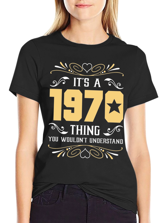 Its A 1970 Thing T-Shirt - You Wouldnt Understand