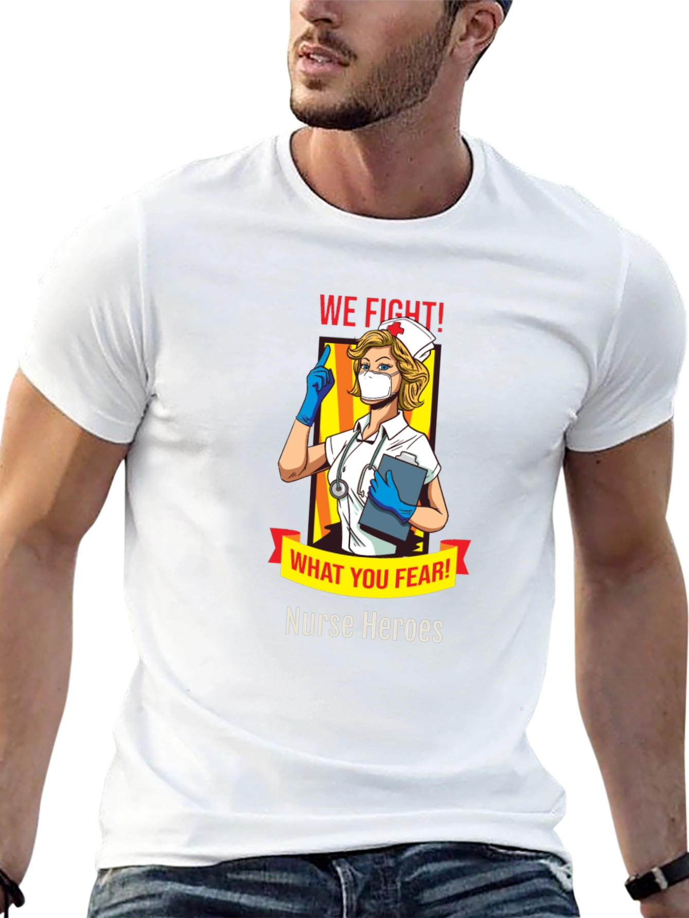 Nurse Heroes T-Shirt - We Fight What You Fear!