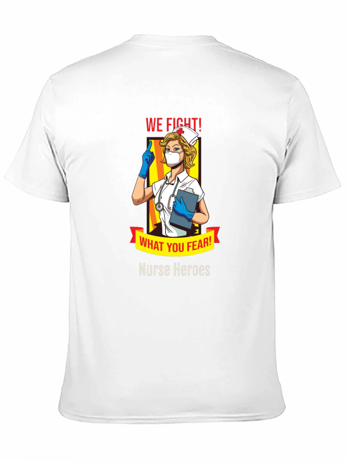 Nurse Heroes T-Shirt - We Fight What You Fear!