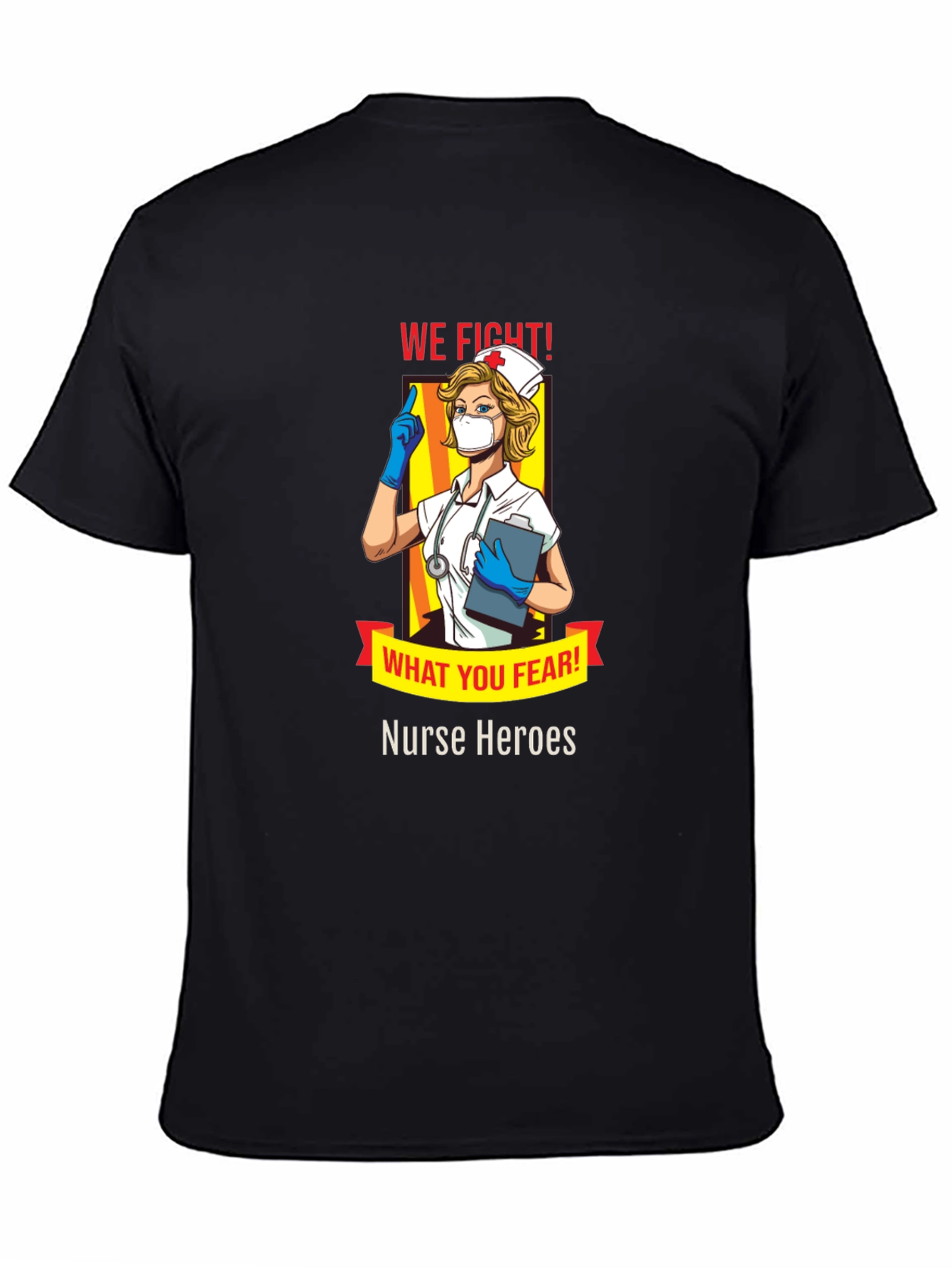 Nurse Heroes T-Shirt - We Fight What You Fear!