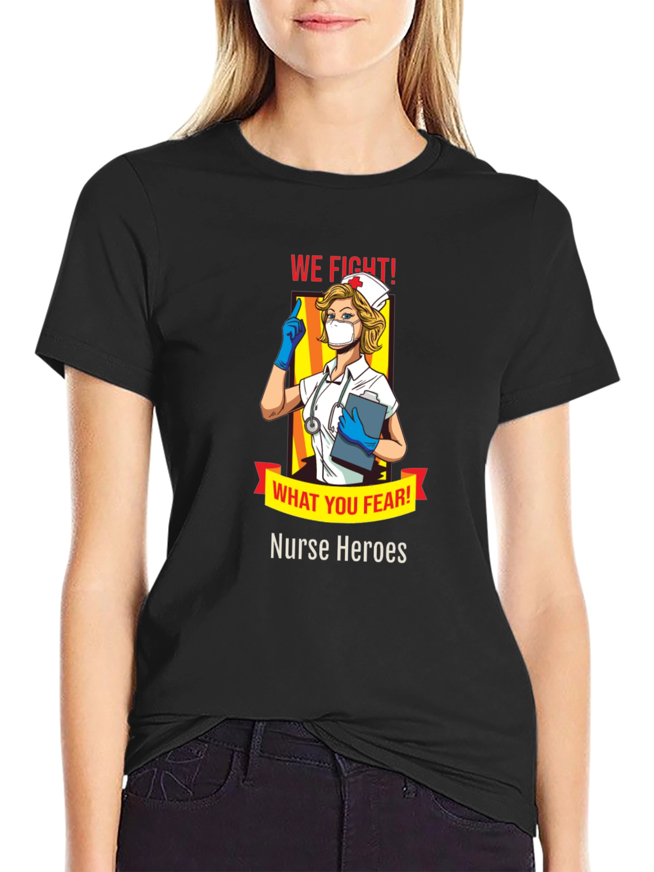 Nurse Heroes T-Shirt - We Fight What You Fear!
