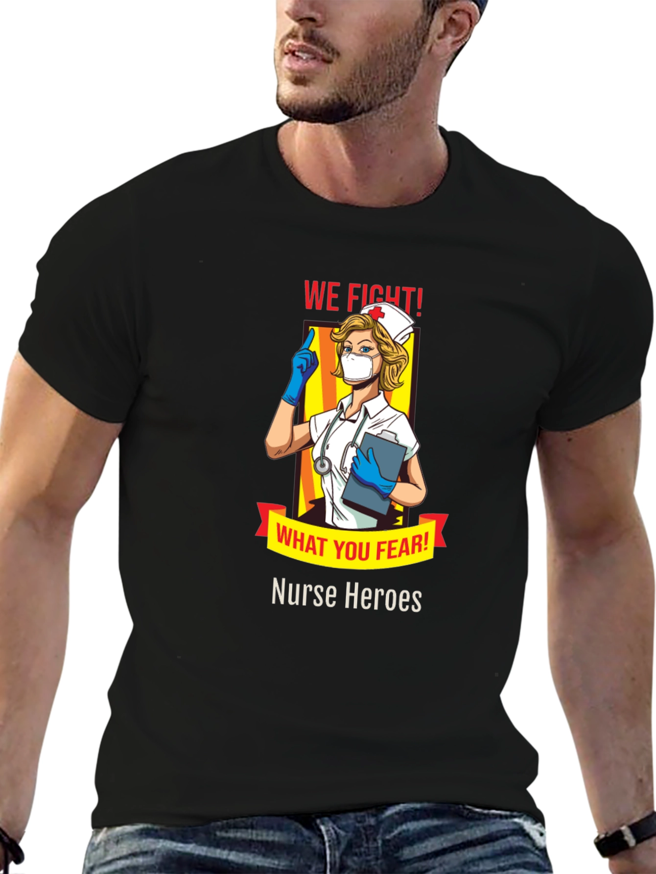 Nurse Heroes T-Shirt - We Fight What You Fear!