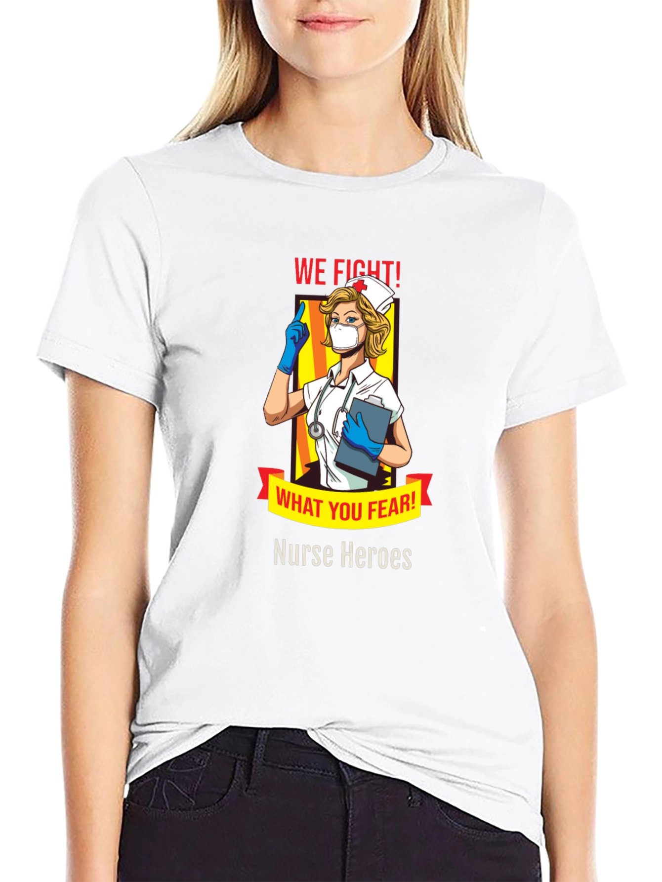Nurse Heroes T-Shirt - We Fight What You Fear!