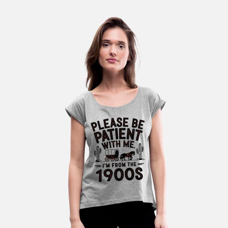 Please Be Patient With Me I'm From The 1900s