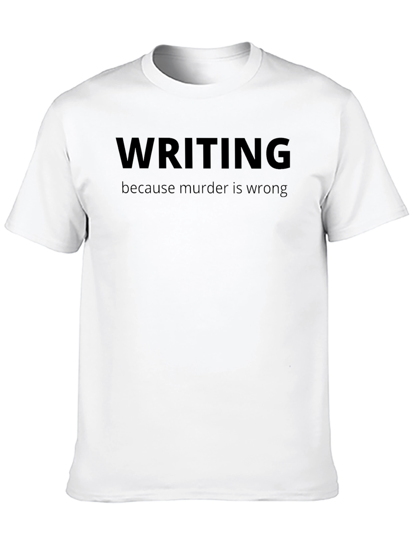 Writing Because Murder is Wrong T-Shirt