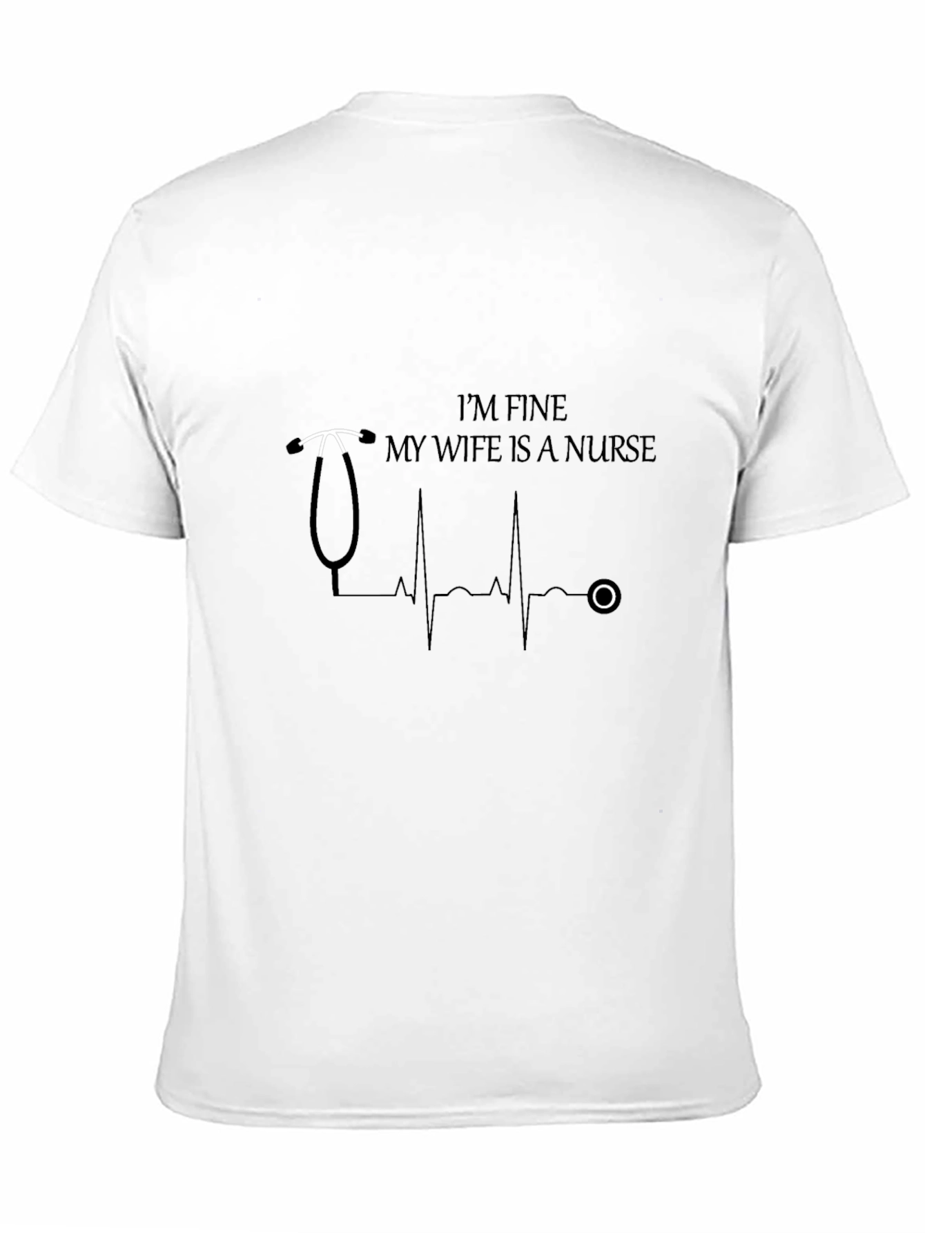 Im Fine My Wife Is A Nurse Graphic T-Shirt