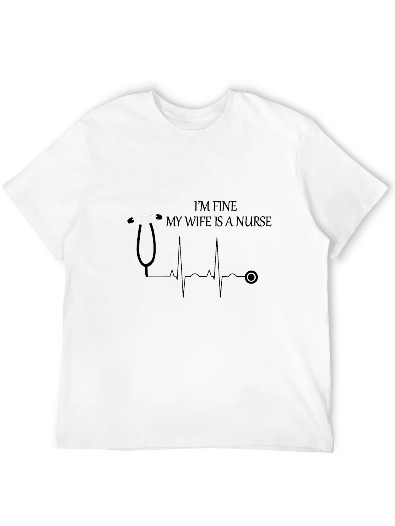 Im Fine My Wife Is A Nurse Graphic T-Shirt