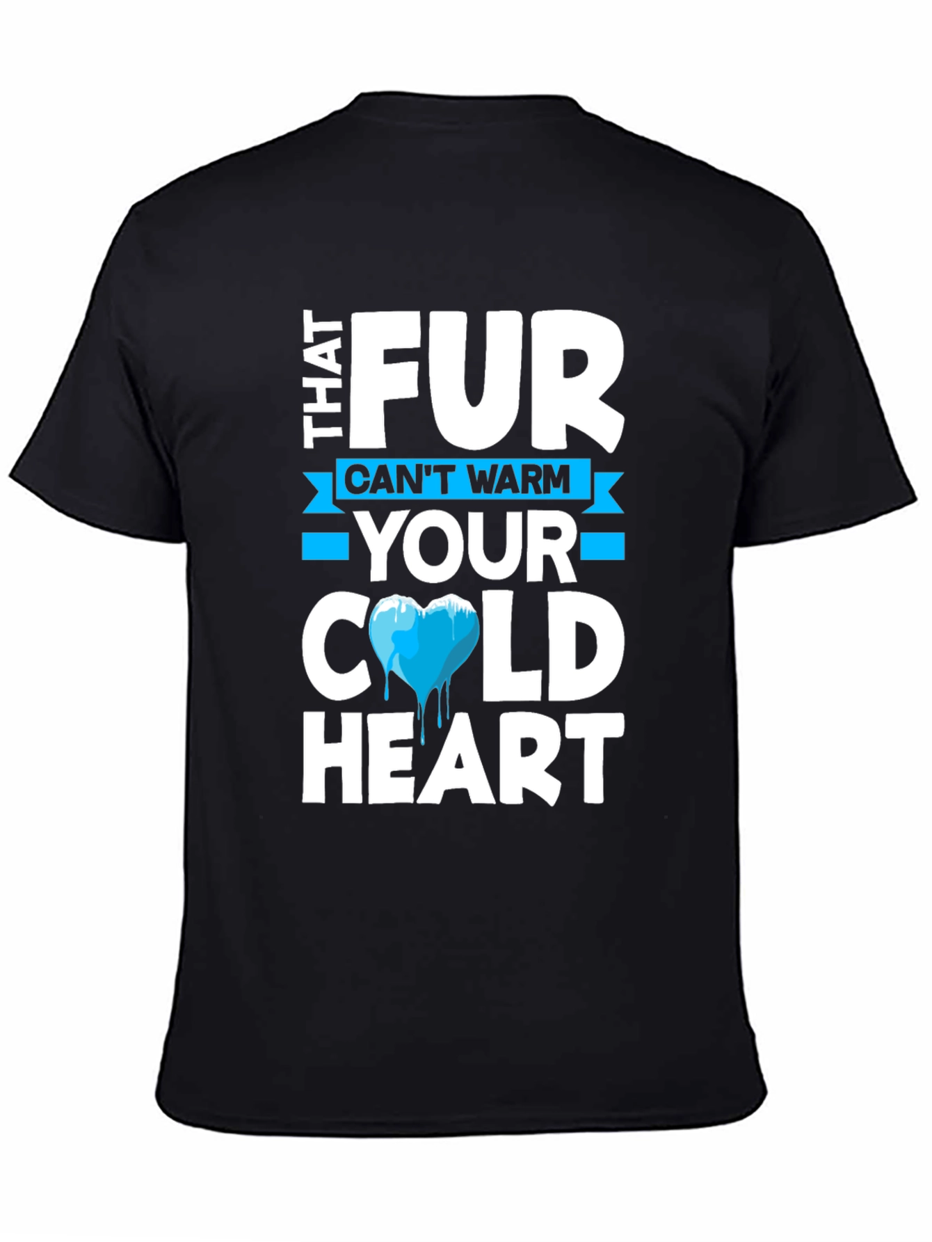 Cold Heart T-Shirt - Fur Cant Warm Your Heart