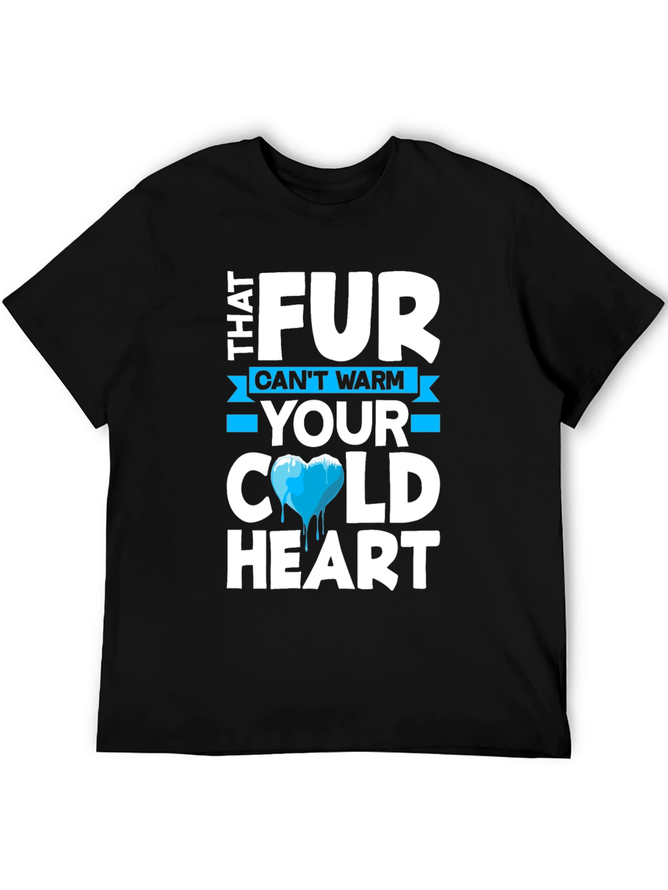 Cold Heart T-Shirt - Fur Cant Warm Your Heart