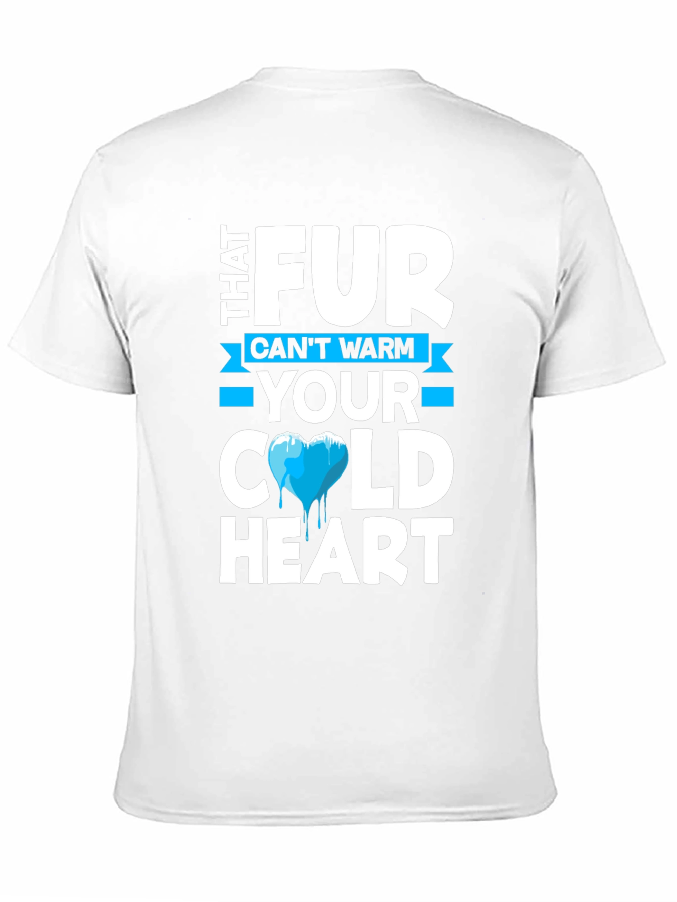 Cold Heart T-Shirt - Fur Cant Warm Your Heart