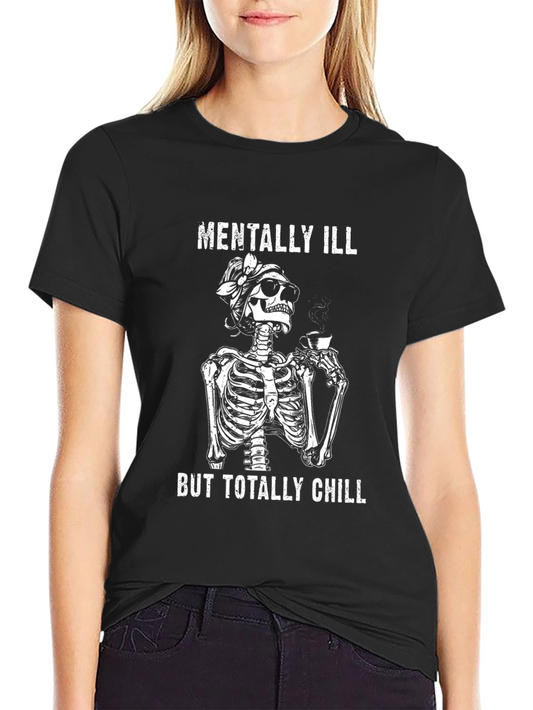Mentally Ill But Totally Chill Skeleton T-Shirt