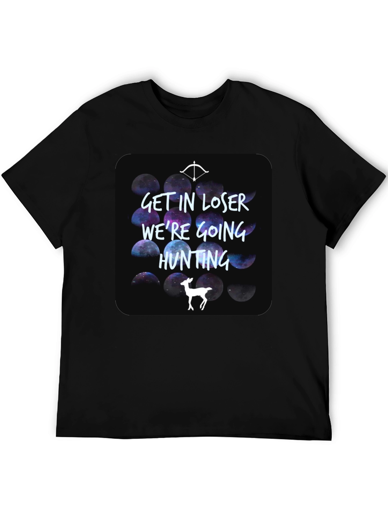Get In Loser Were Going Hunting T-Shirt