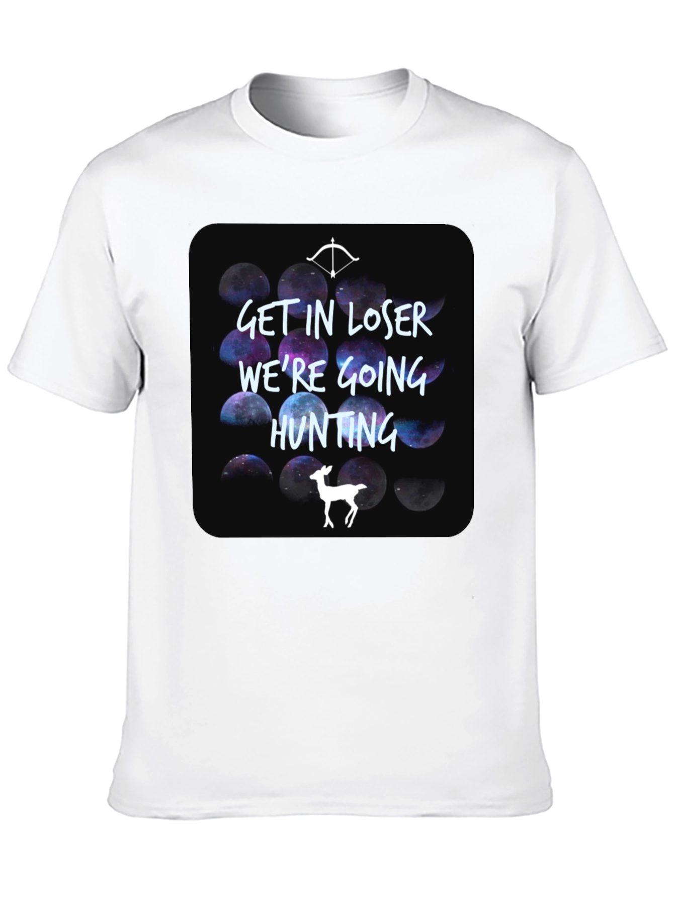 Get In Loser Were Going Hunting T-Shirt