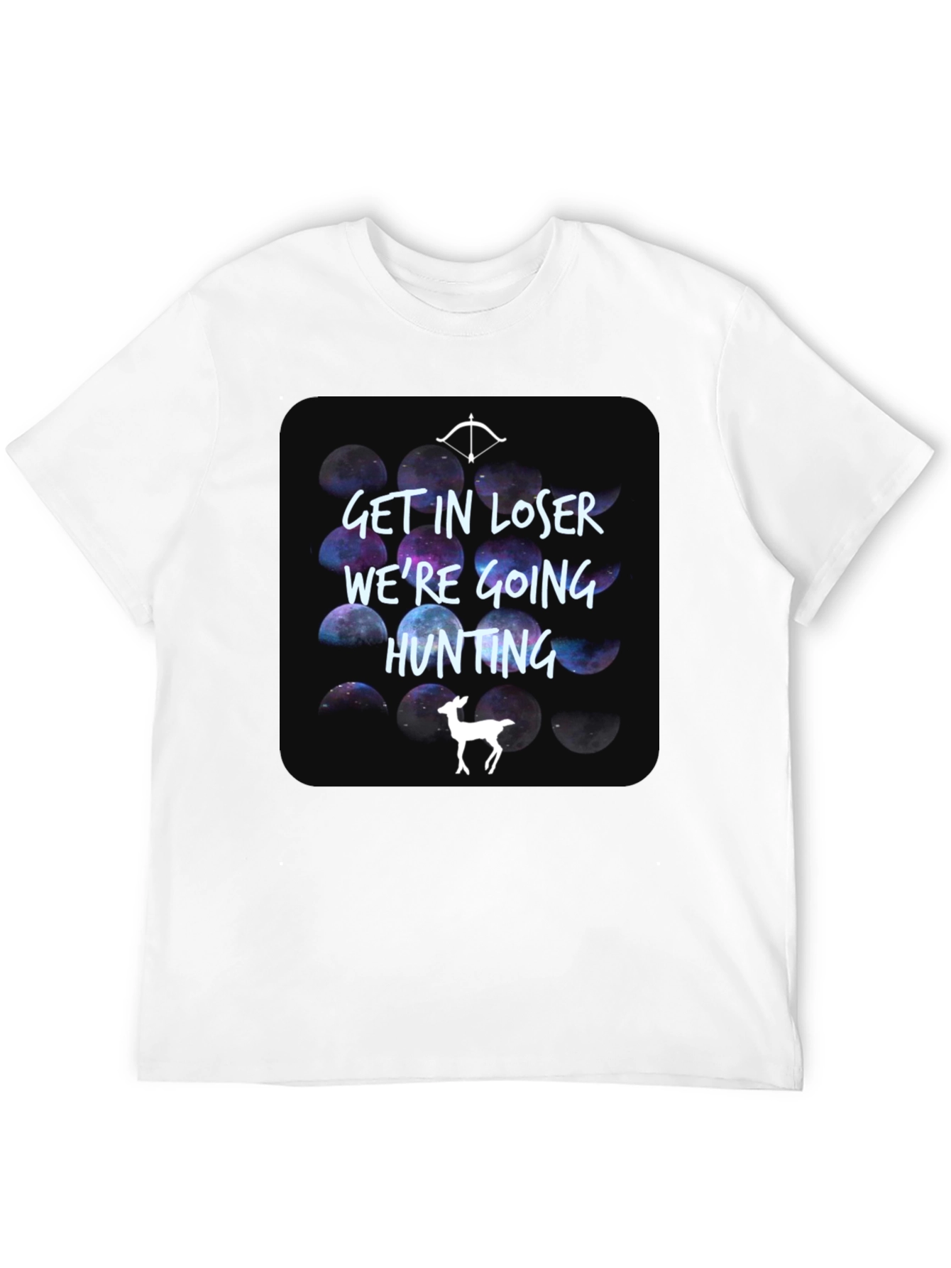 Get In Loser Were Going Hunting T-Shirt