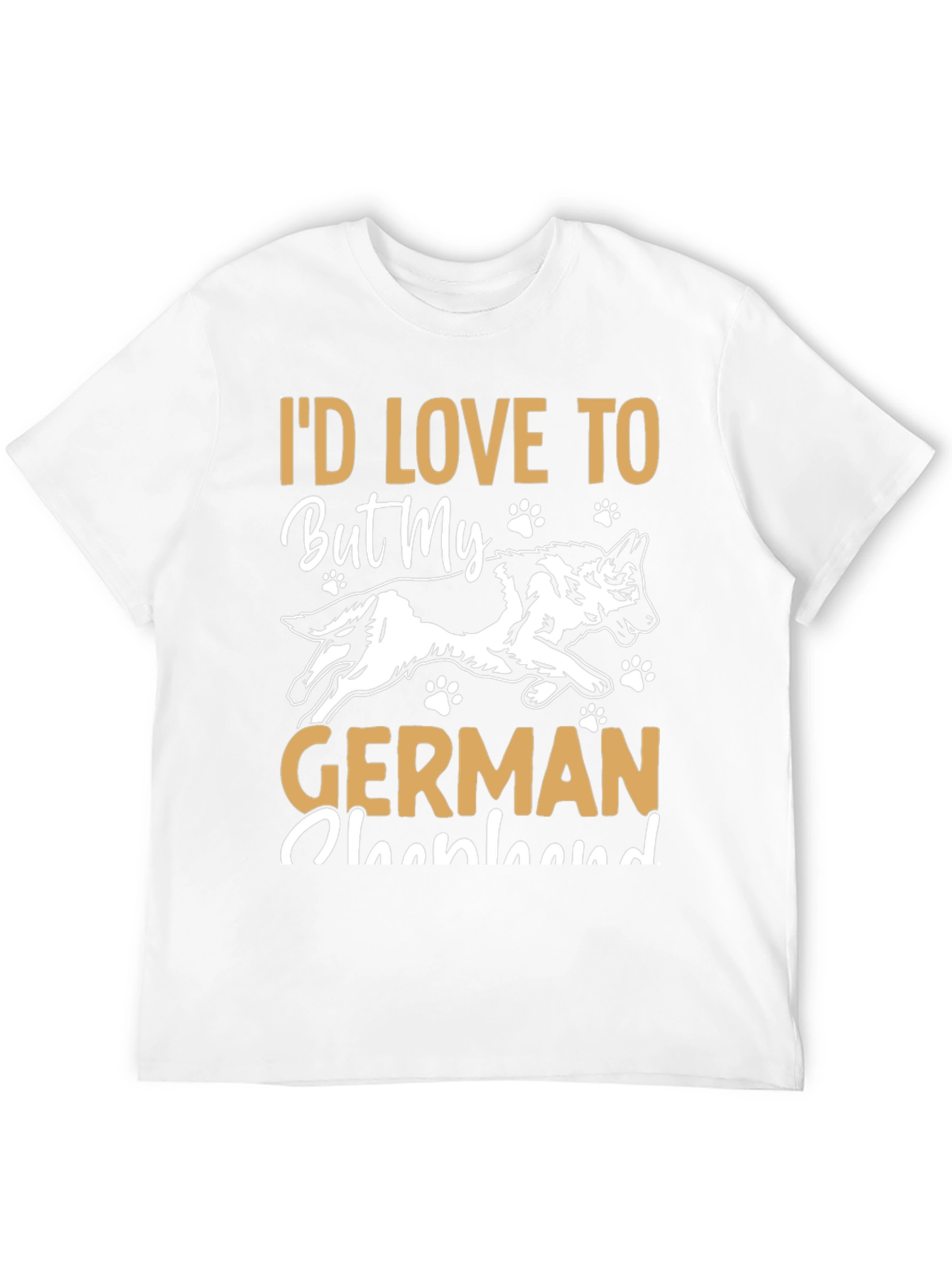 Id Love To But My German Shepherd T-Shirt