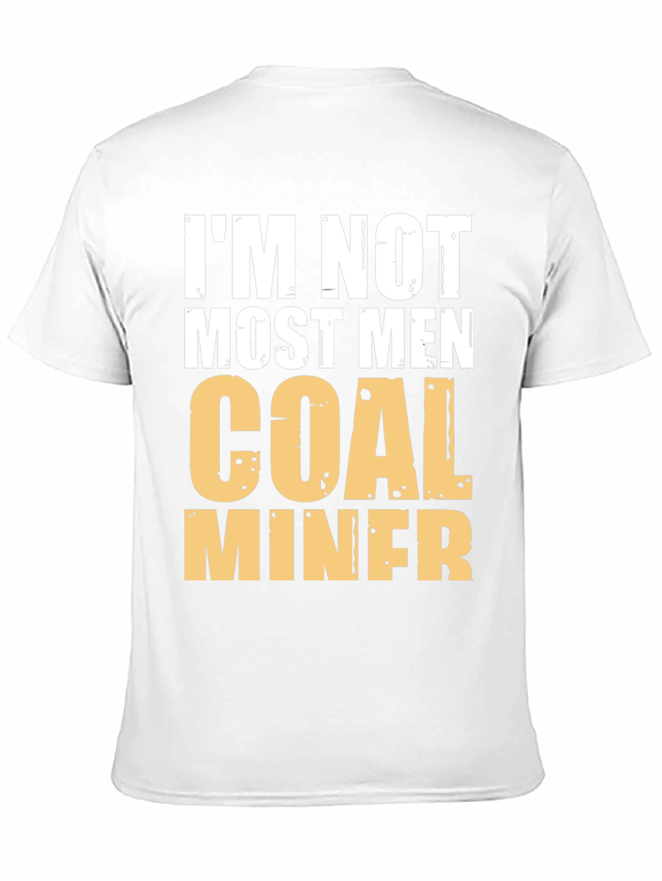 Im Not Most Men Coal Miner Graphic T-Shirt