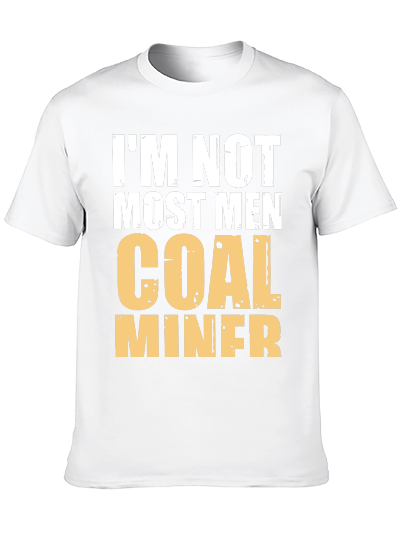 Im Not Most Men Coal Miner Graphic T-Shirt