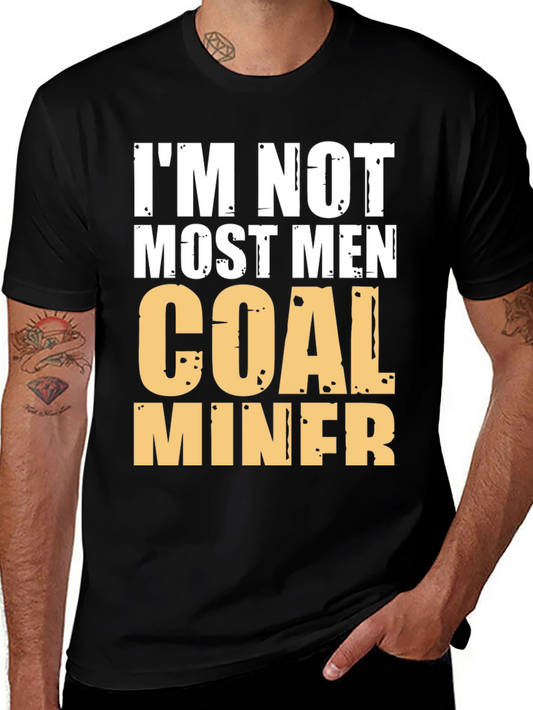 Im Not Most Men Coal Miner Graphic T-Shirt