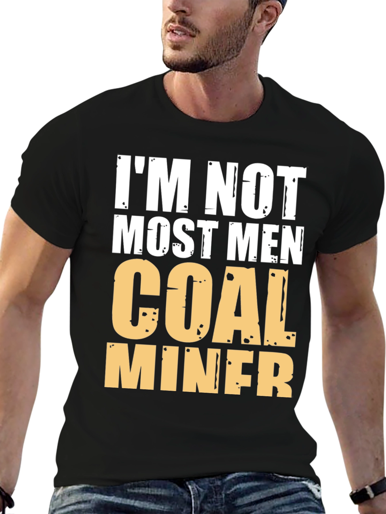 Im Not Most Men Coal Miner Graphic T-Shirt