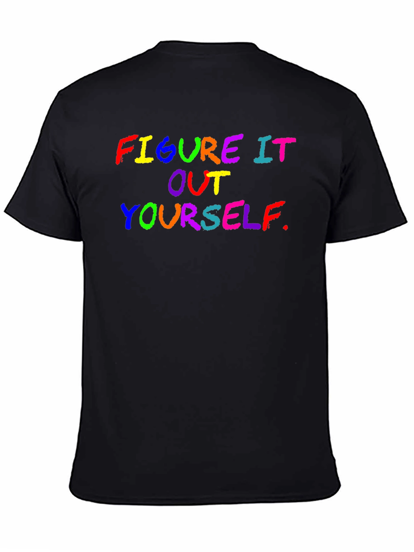 Figure It Out Yourself Rainbow Text Black T-Shirt
