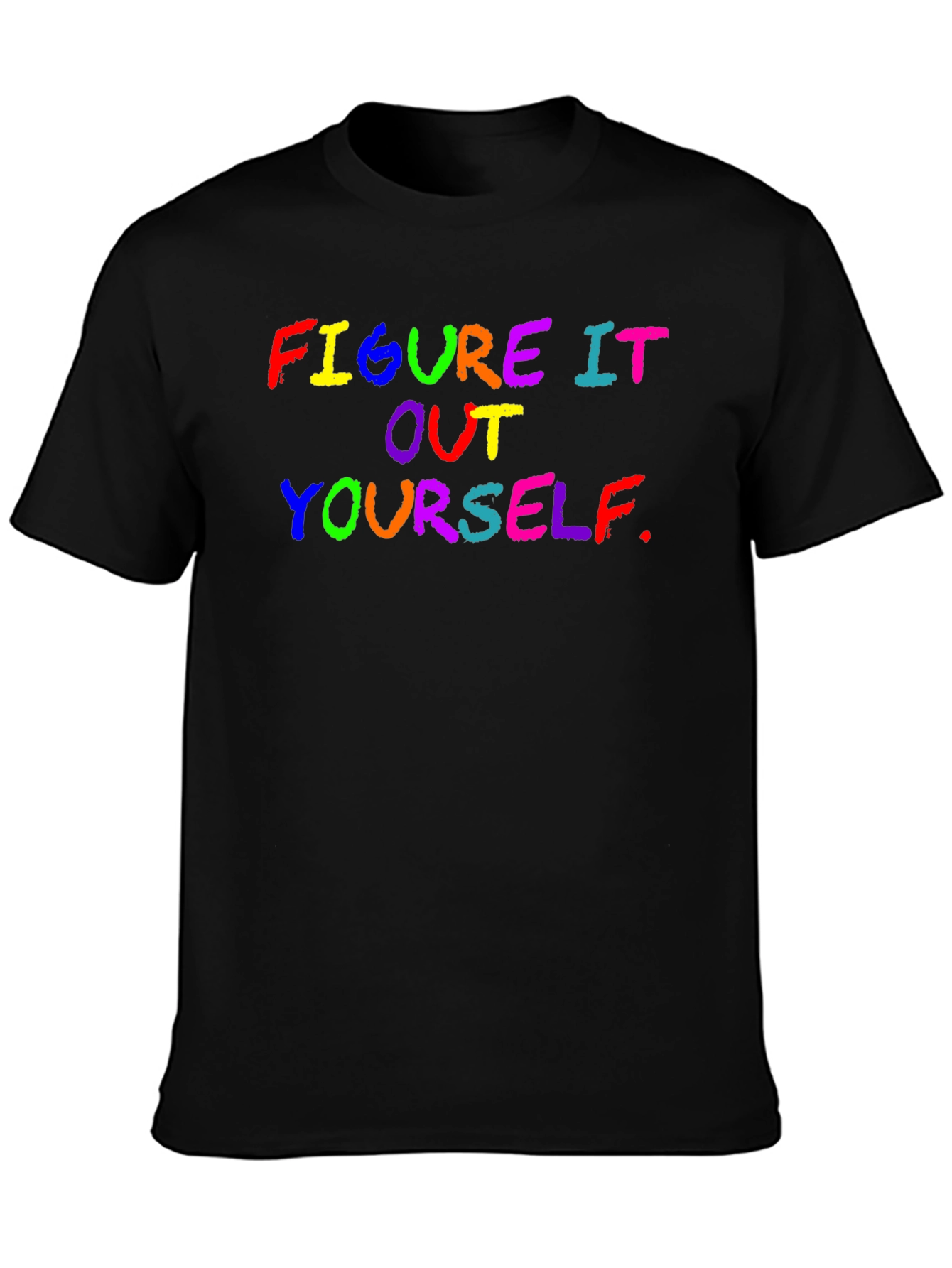 Figure It Out Yourself Rainbow Text Black T-Shirt