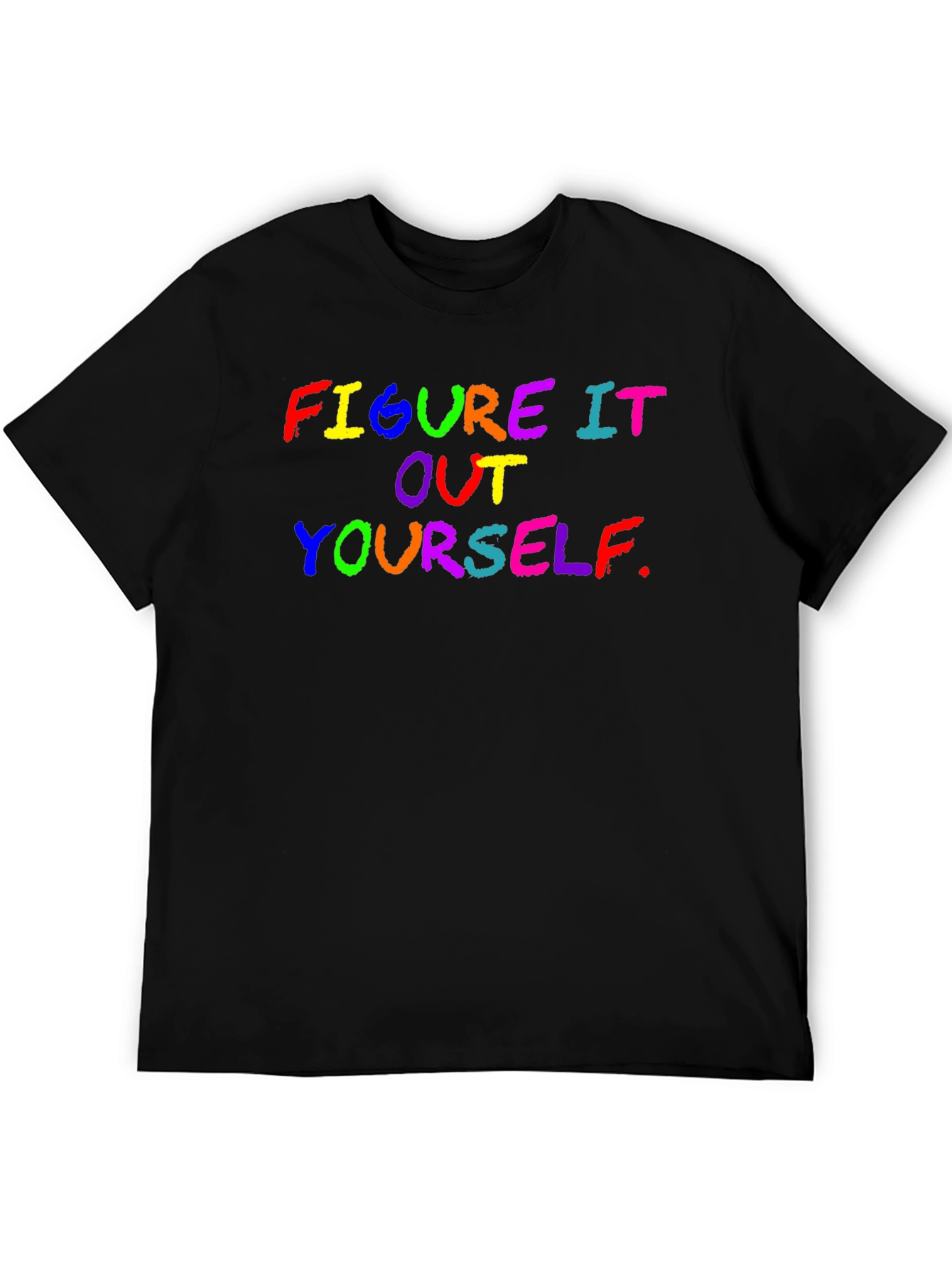 Figure It Out Yourself Rainbow Text Black T-Shirt