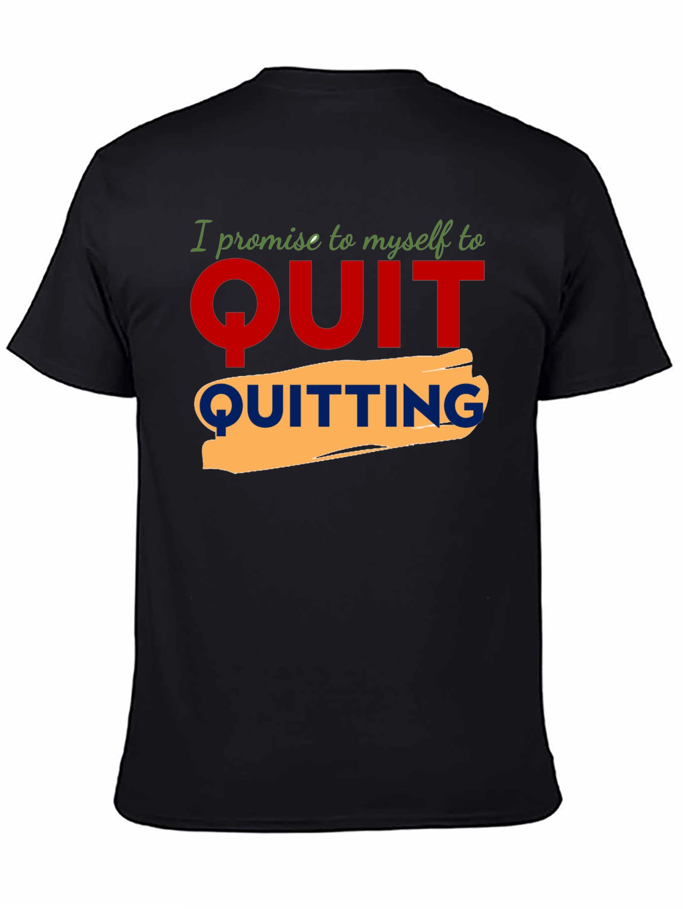 Motivational Quit Quitting Graphic Tee