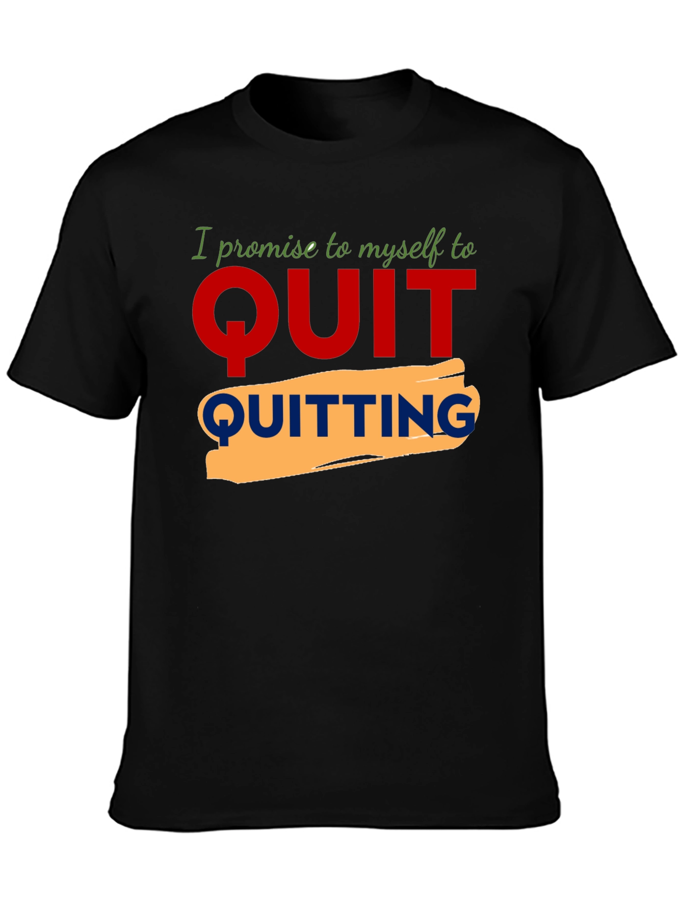 Motivational Quit Quitting Graphic Tee