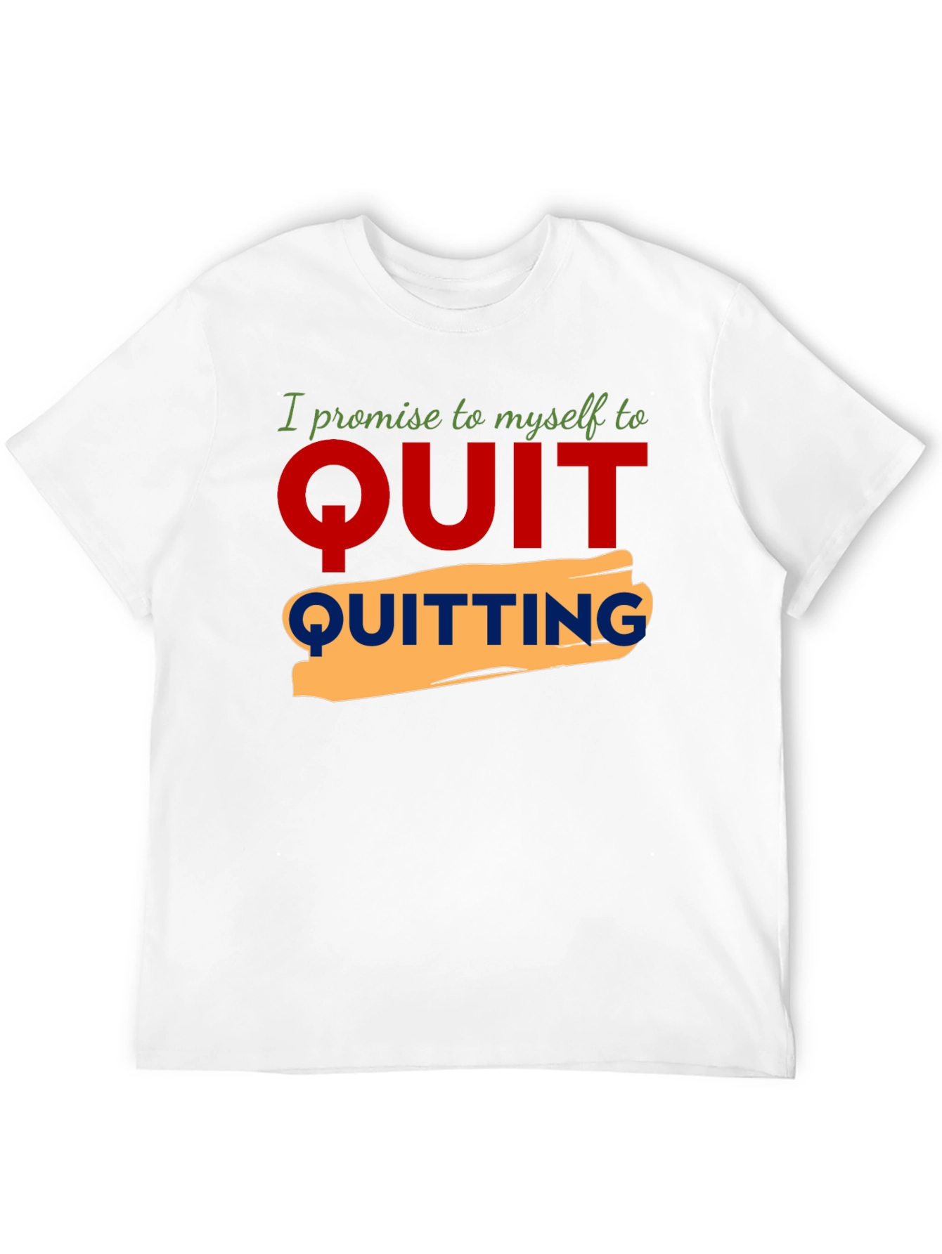 Motivational Quit Quitting Graphic Tee