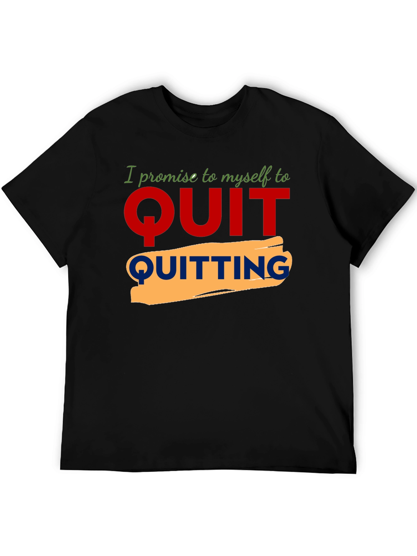 Motivational Quit Quitting Graphic Tee