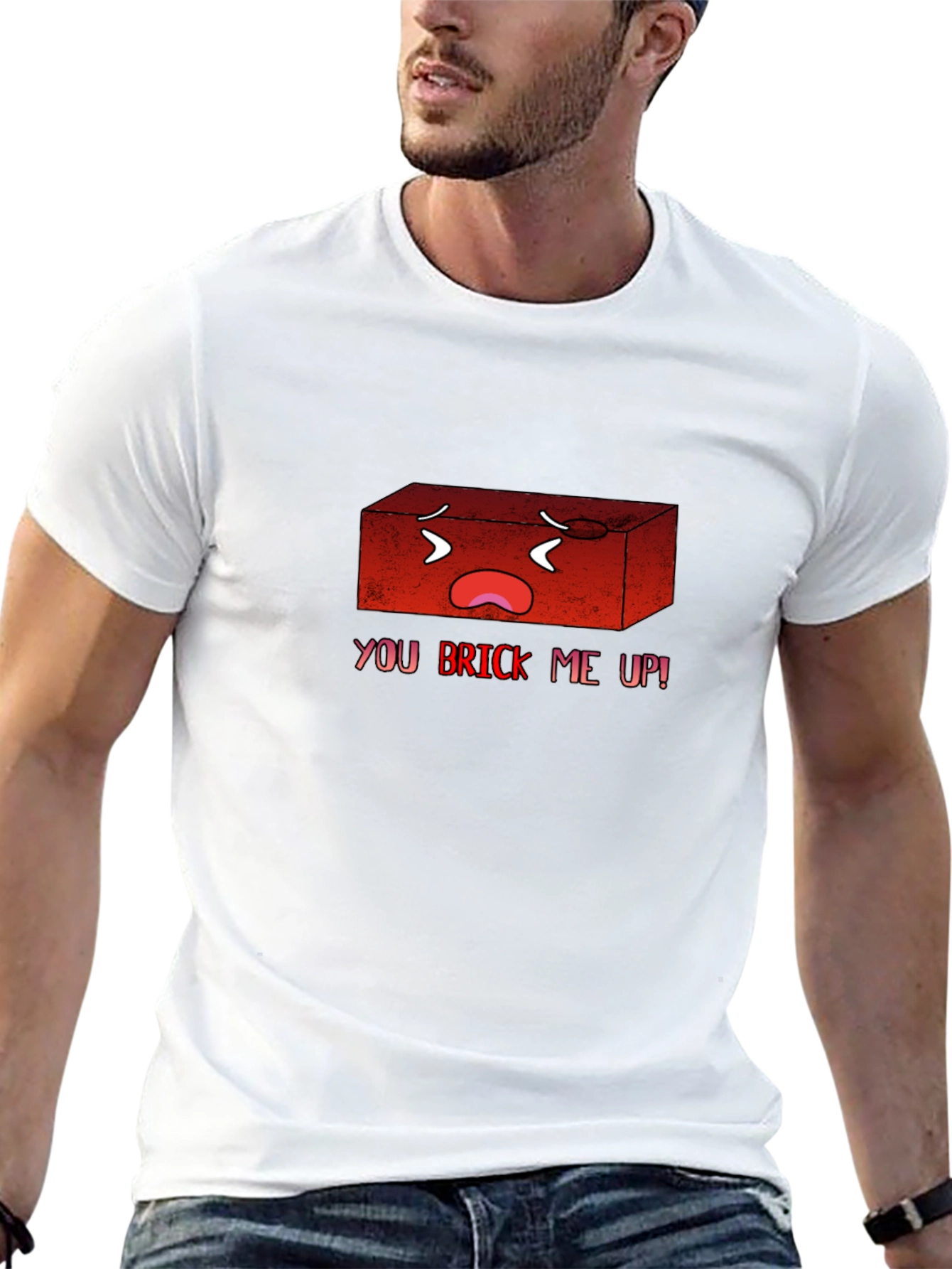 You Brick Me Up! Funny Graphic T-Shirt