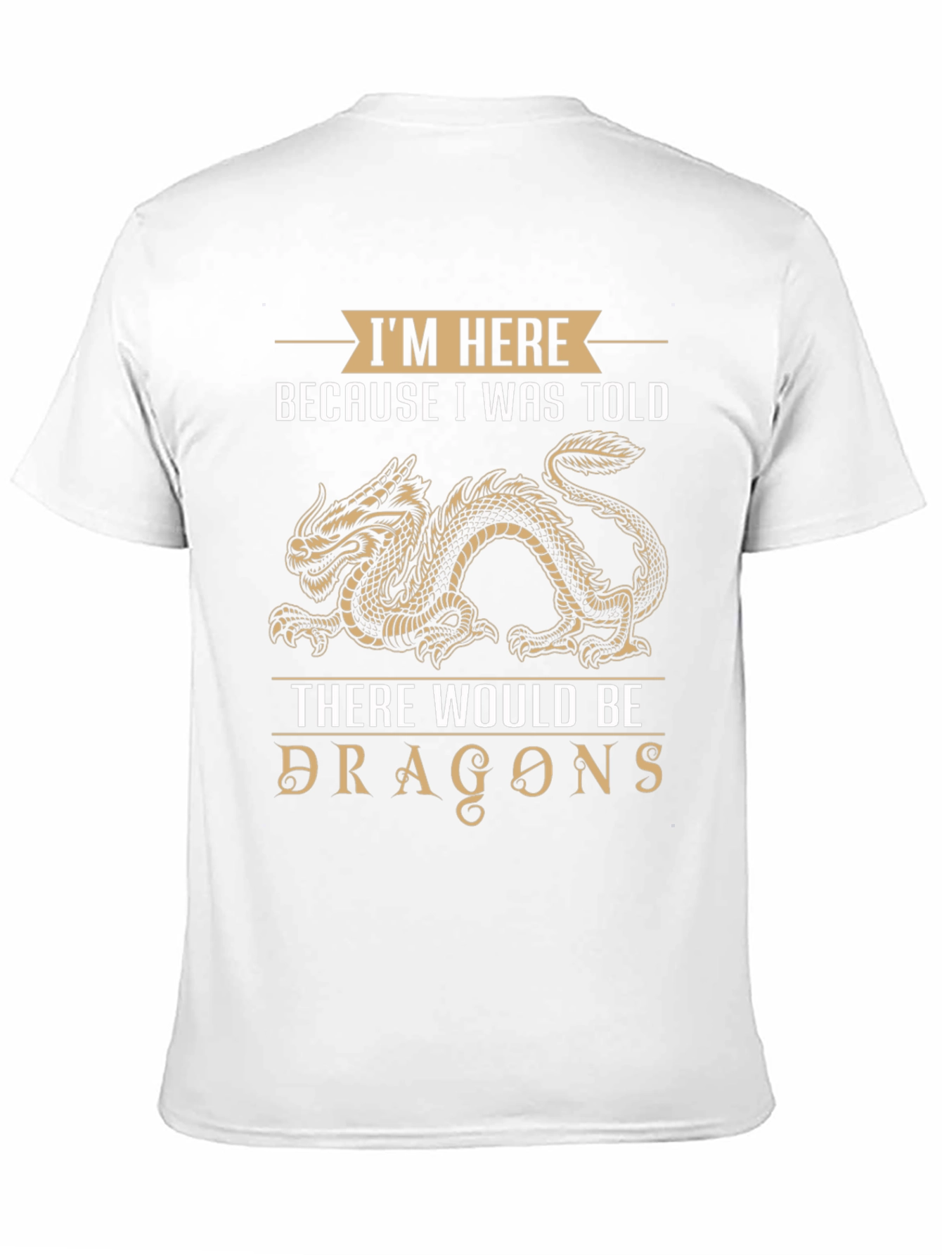 Dragon T-Shirt: Im Here Because I Was Told