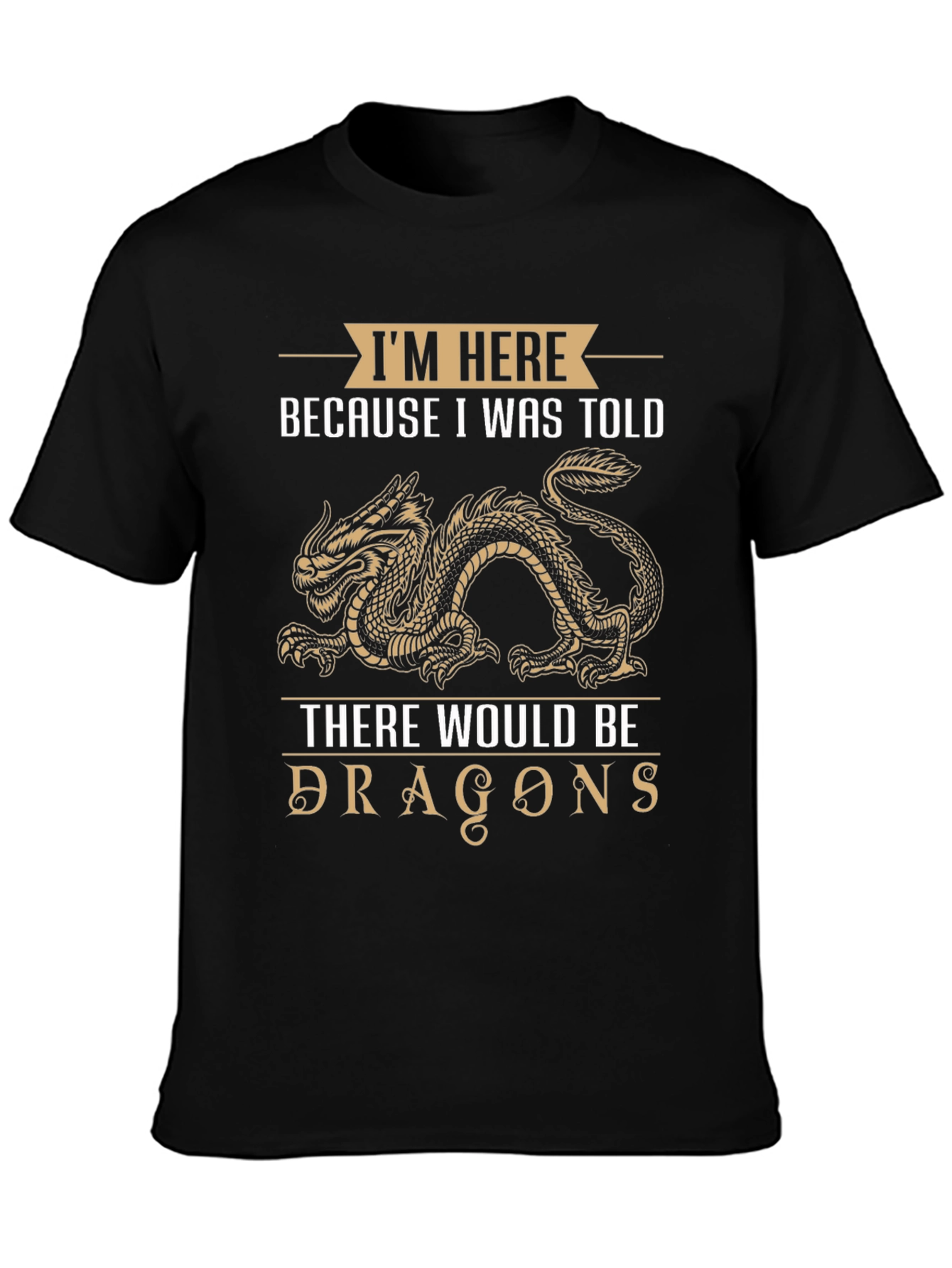 Dragon T-Shirt: Im Here Because I Was Told