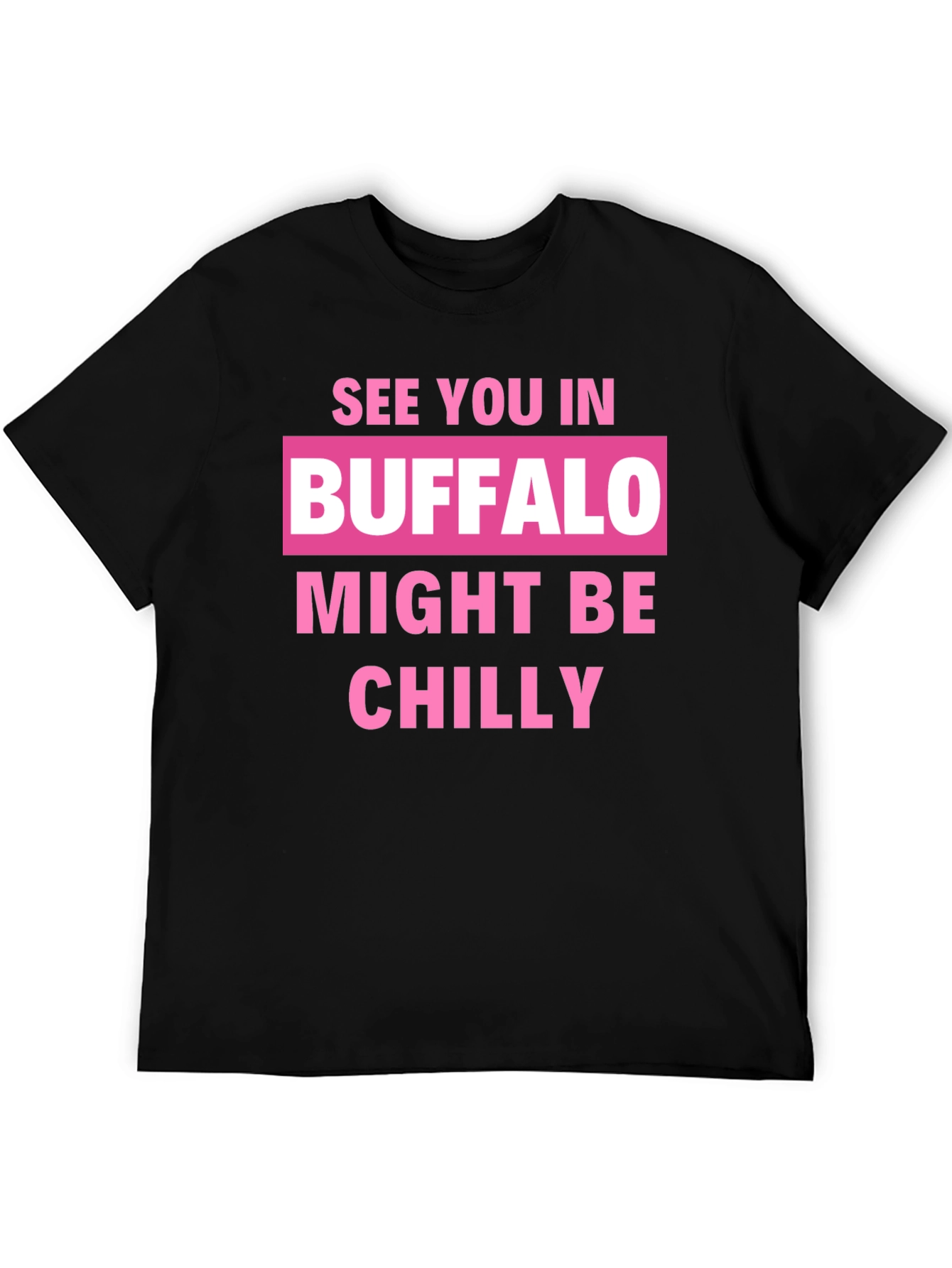 Buffalo Might Be Chilly T-Shirt