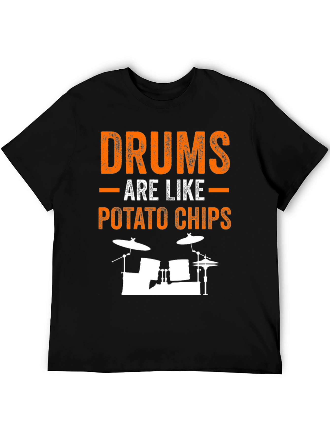 Drums Are Like Potato Chips Funny T-Shirt