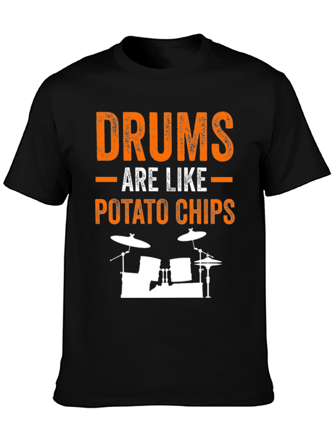 Drums Are Like Potato Chips Funny T-Shirt