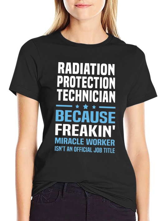 Radiation Protection Technician T-Shirt - Miracle Worker Humor