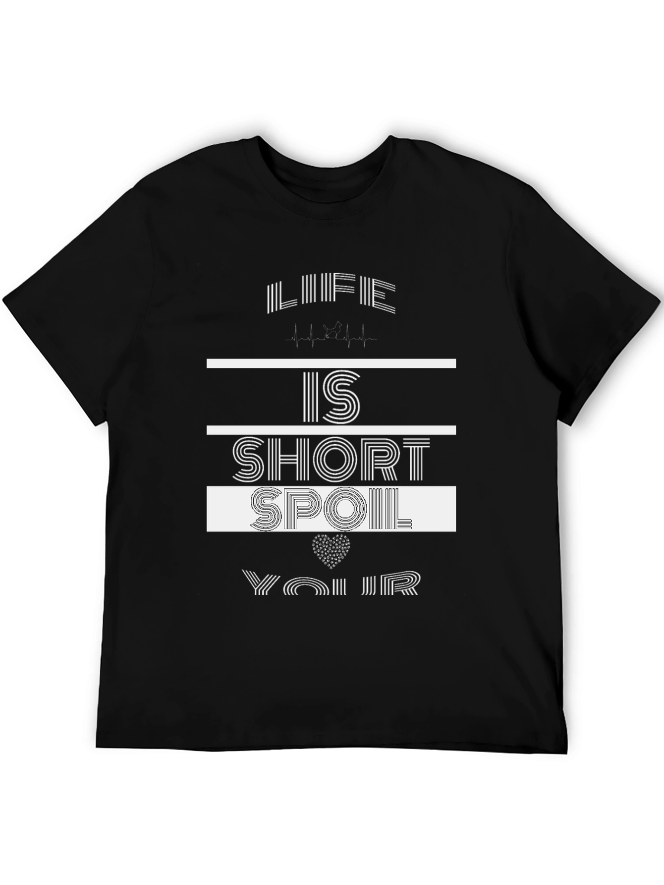 Life Is Short Spoil Yourself T-Shirt