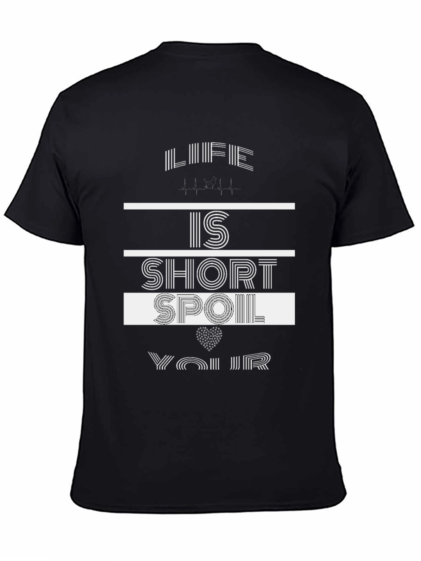 Life Is Short Spoil Yourself T-Shirt