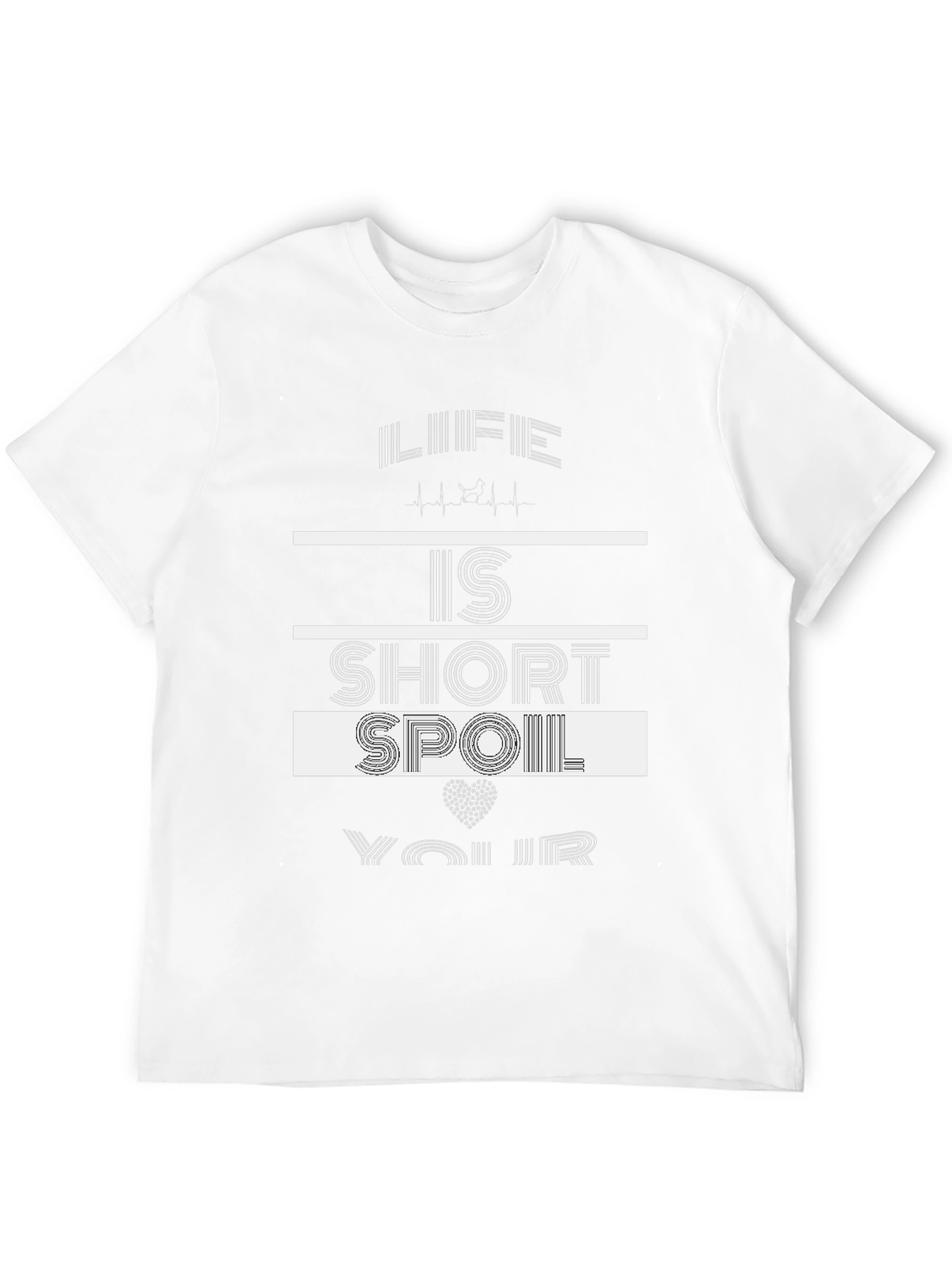 Life Is Short Spoil Yourself T-Shirt