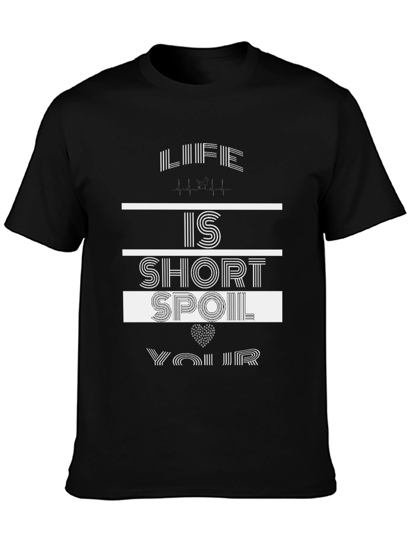 Life Is Short Spoil Yourself T-Shirt