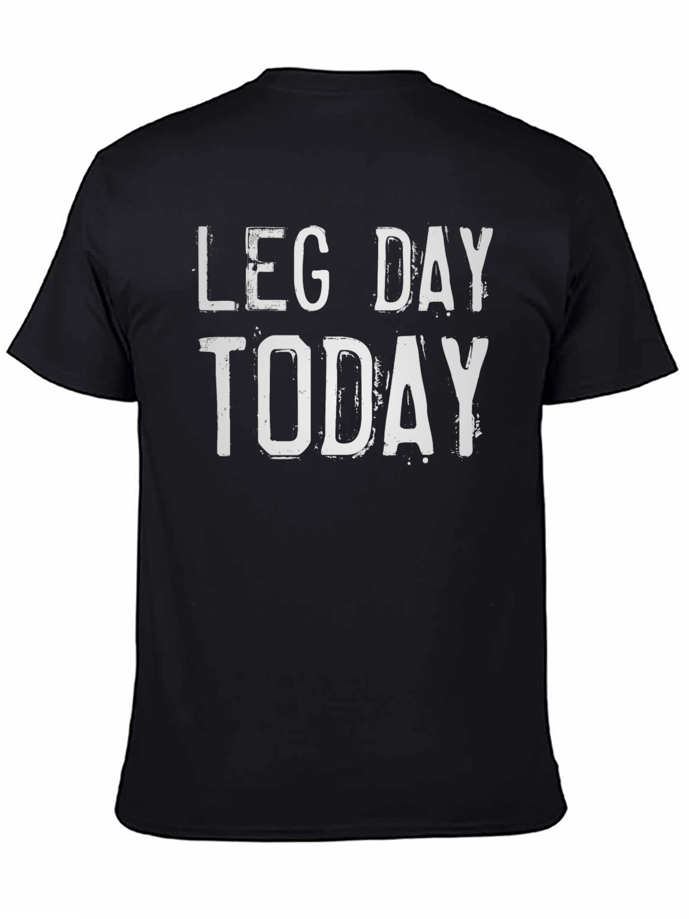 Leg Day Today T-Shirt - Workout Apparel