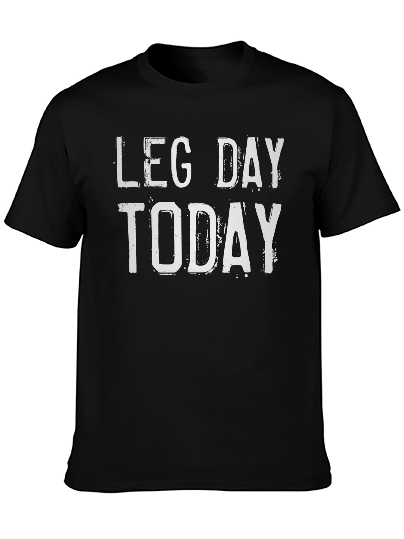 Leg Day Today T-Shirt - Workout Apparel